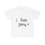 I Love You Unisex Heavy Cotton Tee, Cute Casual Gift, Everyday Wear, Valentine's Day Apparel, Love Quote T-Shirt, Romantic Gift - Enfance-Heureuse
